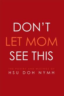 Don'T Let Mom See This : The Poetry and Musings Of: Hsu Doh Nymh