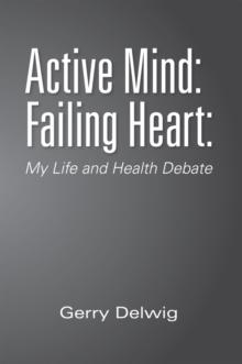 Active Mind: Failing Heart: : My Life and Health Debate