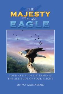 The Majesty of an Eagle : Your Attitude Determines the Altitude of Your Flight