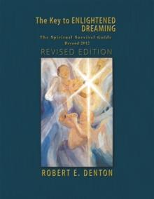 The Key to Enlightened Dreaming : The Spiritual Survival Guide Beyond 2012