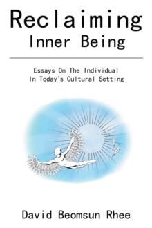 Reclaiming Inner Being : Essays on the Individual in Today's Cultural Setting