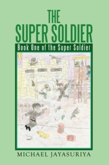 The Super Soldier : Book One of the Super Soldier