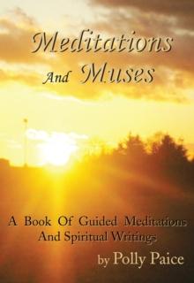 Meditations and Muses : A Book of Guided Meditations and Spiritual Writings