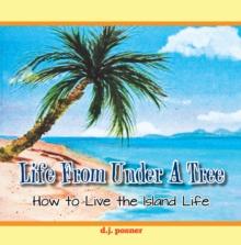 Life from Under a Tree : How to Live the Island Life