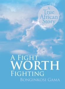 A Fight Worth Fighting : A True African Story