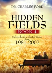 Hidden Fields, Book 4 : Selected and Collected Poems from 1981-2007