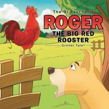 The Ol Rancher's Roger the Big Red Rooster : Critter Tale(R)