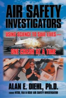 Air Safety Investigators : Using Science to Save Lives-One Crash at a Time