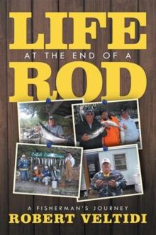 Life at the End of a Rod : A Fisherman'S Journey