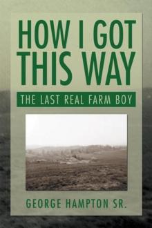 How I Got This Way : The Last Real Farm Boy