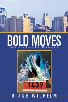 Bold Moves : Diary of a First Time Marathoner