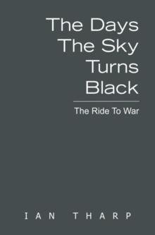 The Days the Sky Turns Black : The Ride to War