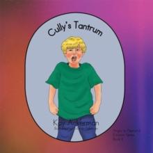 Cully'S Tantrum : Book 2: Angry to Peaceful