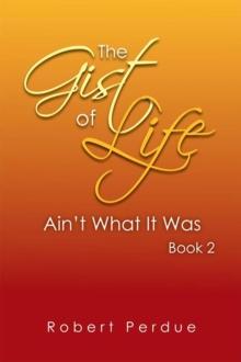 The Gist of Life Ain'T What It Was  Book 2