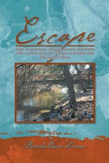 Escape : Tales of Adventure, Intrigue, Fantasy and Drama with a Touch of Humor. Escape to Another Time and Another Place.