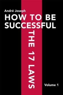 How to Be Successful the 17 Laws : Volume 1