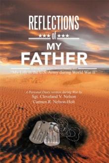 Reflections of My Father : A Biography of the Nelson Family and "My Life in the U.S. Army During World War Ii"