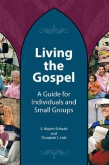 Living the Gospel : A Guide for Individuals and Small Groups