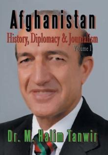 Afghanistan : History, Diplomacy and Journalism Volume 1: History, Diplomacy and Journalism