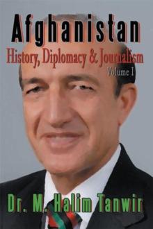 Afghanistan: History, Diplomacy and Journalism Volume 1 : History, Diplomacy and Journalism