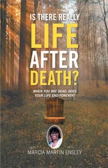 Is There Really Life After Death? : When You Are Dead, Does Your Life End Forever?