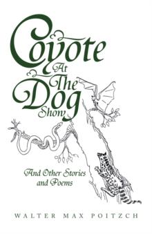 Coyote at the Dog Show : And Other Stories and Poems