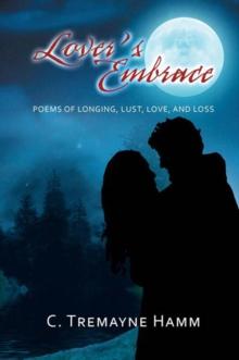 Lover'S Embrace : Poems of Longing, Lust, Love, and Loss