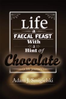 Life a Faecal Feast with a Hint of Chocolate! : (A Life Journey)