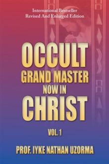 Occult Grand Master Now in Christ : Vol. 1