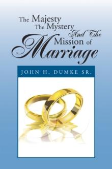 The Majesty the Mystery and the Mission of Marriage