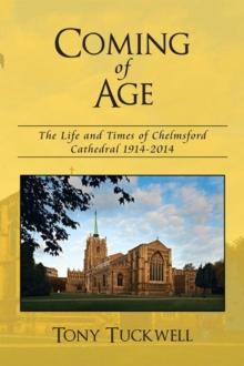 Coming of Age : The Life and Times of Chelmsford Cathedral 1914-2014