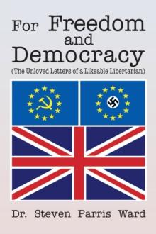 For Freedom and Democracy : (The Unloved Letters of a Likeable Libertarian)