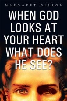 When God Looks at Your Heart What Does He See?