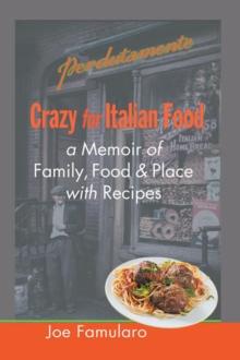 Crazy for Italian Food : Perdutamente; a Memoir of Family, Food, and Place with Recipes