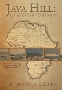 Java Hill : An African Journey: A Nation's Evolution Through Ten Generations of a Family Linking Four Continents