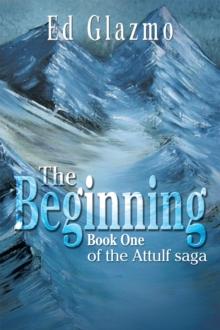 The Beginning : Book One of the Attulf Saga