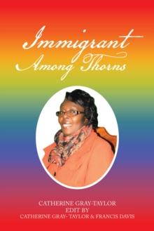 Immigrant Among Thorns : A Journey of Motivation Through Poverty, Struggles and Rejections