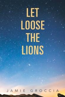 Let Loose the Lions : A Novel