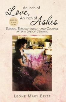 An Inch of Love, an Inch of Ashes : Survival Through Insight and Courage After a Life of Betrayal