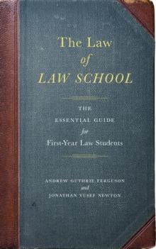 The Law of Law School : The Essential Guide for First-Year Law Students