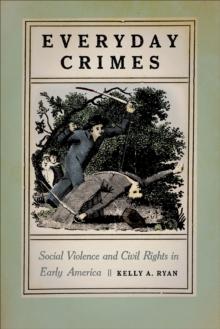 Everyday Crimes : Social Violence and Civil Rights in Early America