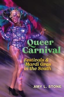 Queer Carnival : Festivals and Mardi Gras in the South