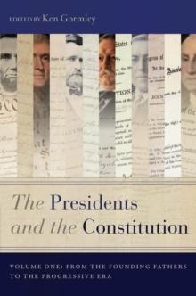 The Presidents and the Constitution, Volume One : From the Founding Fathers to the Progressive Era