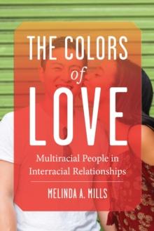 The Colors of Love : Multiracial People in Interracial Relationships