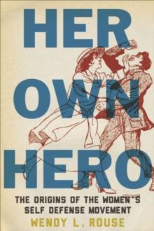 Her Own Hero : The Origins of the Women's Self-Defense Movement