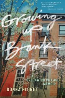 Growing Up Bank Street : A Greenwich Village Memoir