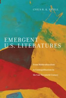 Emergent U.S. Literatures : From Multiculturalism to Cosmopolitanism in the Late Twentieth Century