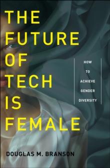 The Future of Tech Is Female : How to Achieve Gender Diversity