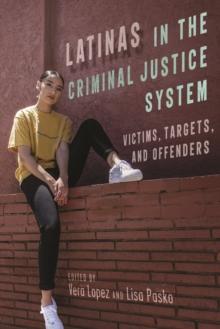 Latinas in the Criminal Justice System : Victims, Targets, and Offenders