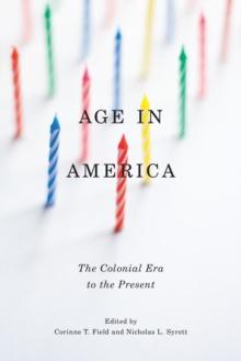 Age in America : The Colonial Era to the Present